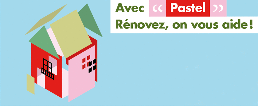 Pastel : le nouveau programme d'aide à la rénovation de votre habitat